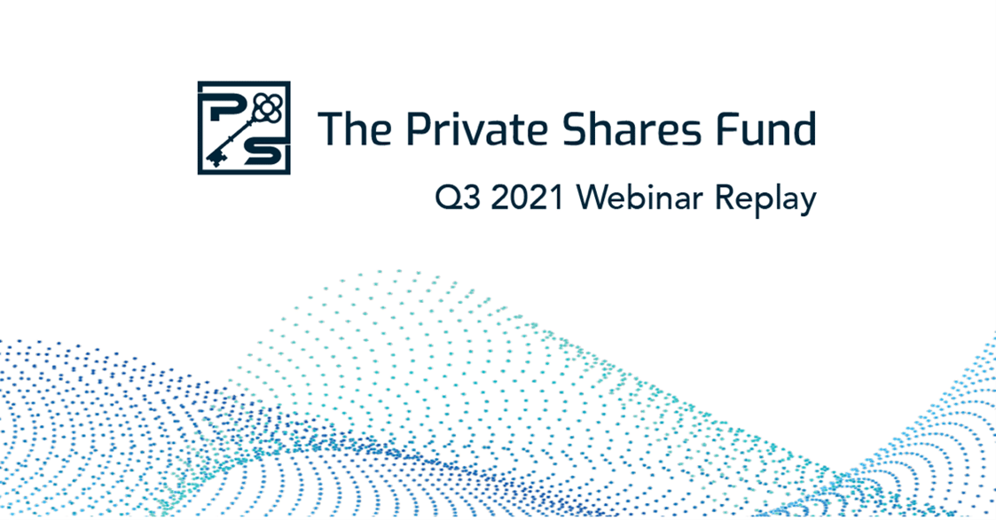 The Private Shares Fund – Q3 2021 Webinar Replay